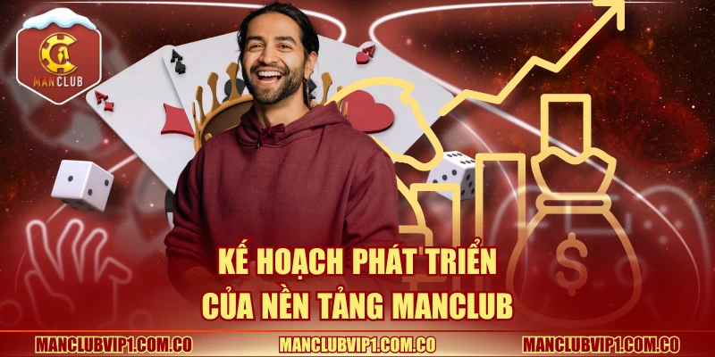 Kế hoạch phát triển của nền tảng Manclub